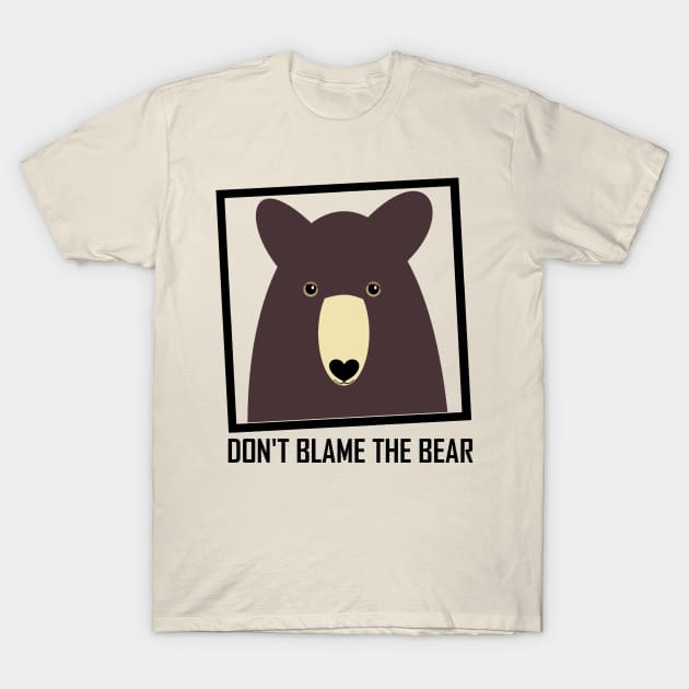 DON'T BLAME THE BROWN BEAR T-Shirt by JeanGregoryEvans1